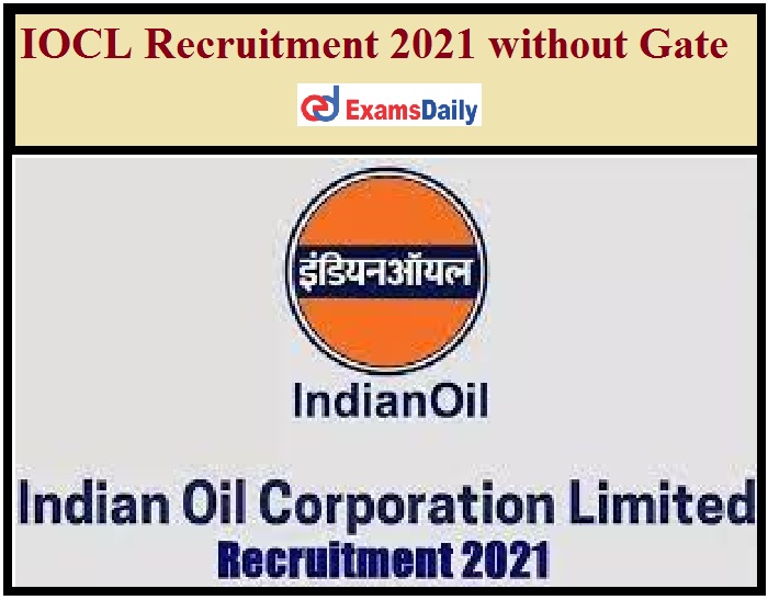 IOCL Recruitment 2021 without Gate Out Just Now Released Apply Online for 1900+ Vacancies!!!