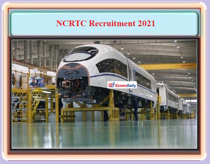NCRTC Recruitment 2021 OUT – Interview Only – Salary Up to Rs. 36L per annum Apply Here!!!