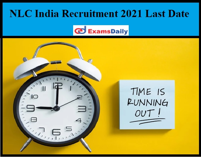 NLC India Recruitment 2021 Last Date
