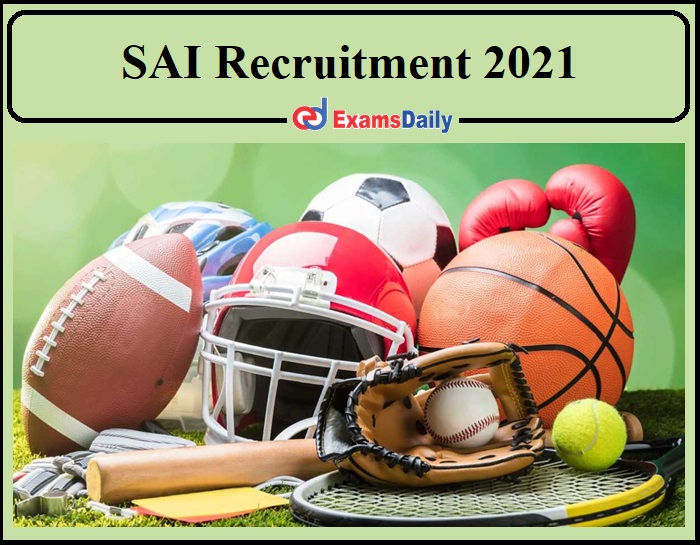 SAI Recruitment 2021 Notification Release!!!