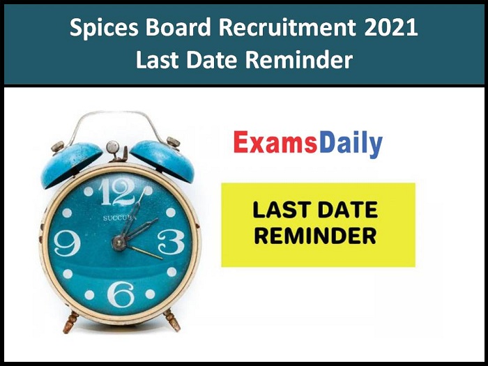 Spices Board India Recruitment 2021 Last Date Reminder – Apply Online Today!!!