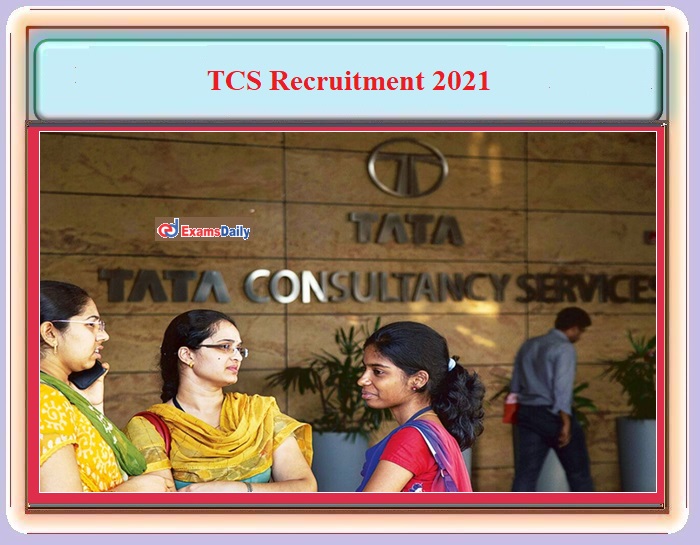 TCS Recruitment 2021 OUT – For Engineering Candidates - Apply Online!!!