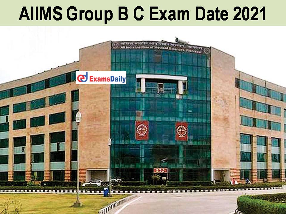 AIIMS Group B C Exam Date 2021