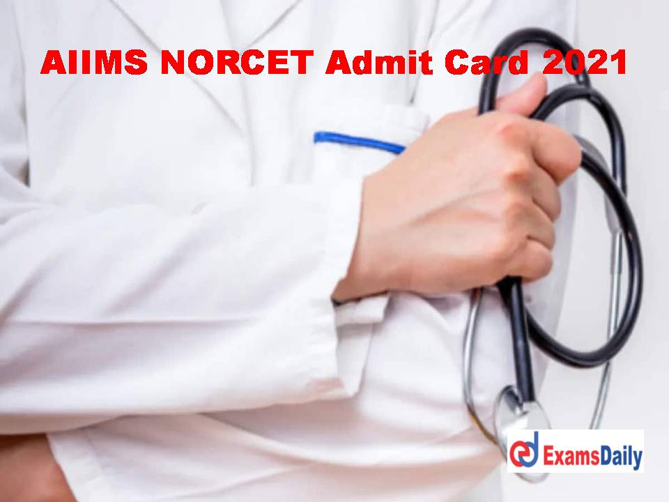 AIIMS NORCET Admit Card 2021 Direct Link @ aiimsexams.ac.in Download Nursing Officer Exam Date!!!