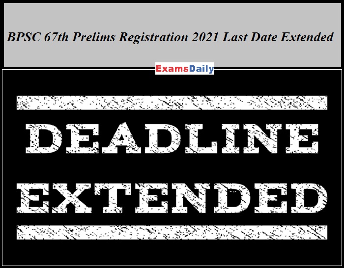 BPSC 67th Prelims Registration 2021 Last Date Extended