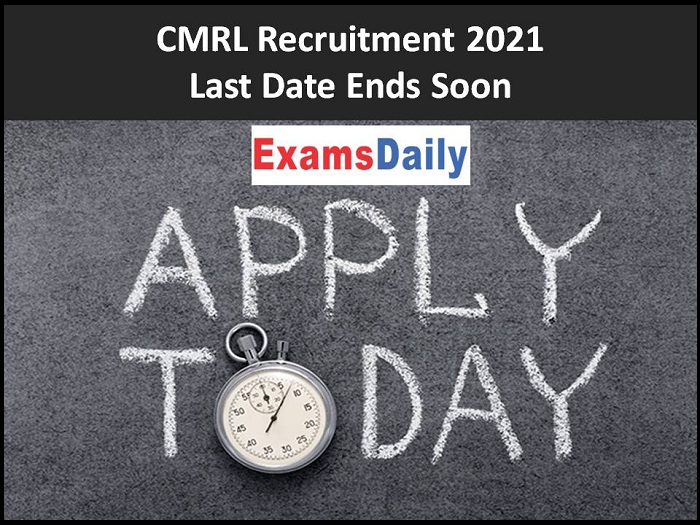 CMRL Recruitment 2021 Last Date Ends Soon
