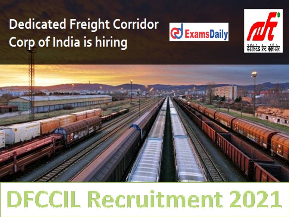 DFCCIL Recruitment 2021 Notification Out – INTERVIEW ONLY Download Application Form!!!