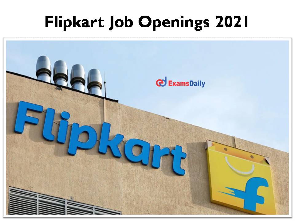 Flipkart Job Openings 2021 Available- Bachelor’s Degree Holders Are Eligible!!!