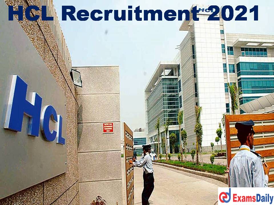 HCL Recruitment 2021 Notification Out – B.Tech Candidates Wanted Apply Online for Engineering Vacancy!!!
