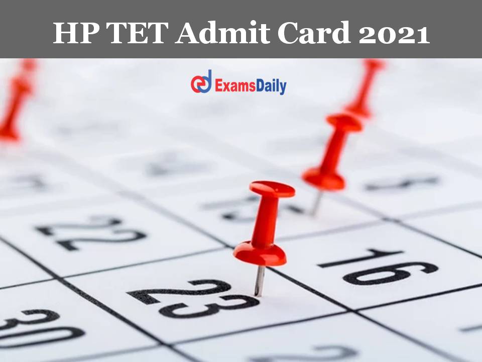 HP TET Admit Card 2021- Check Download Link and Exam Date Details!!!