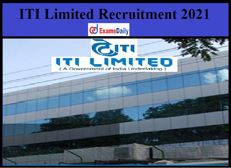 ITI Limited Recruitment 2021 Out - Salary Rs.80240 || Graduate in Engineering Can Apply!!!