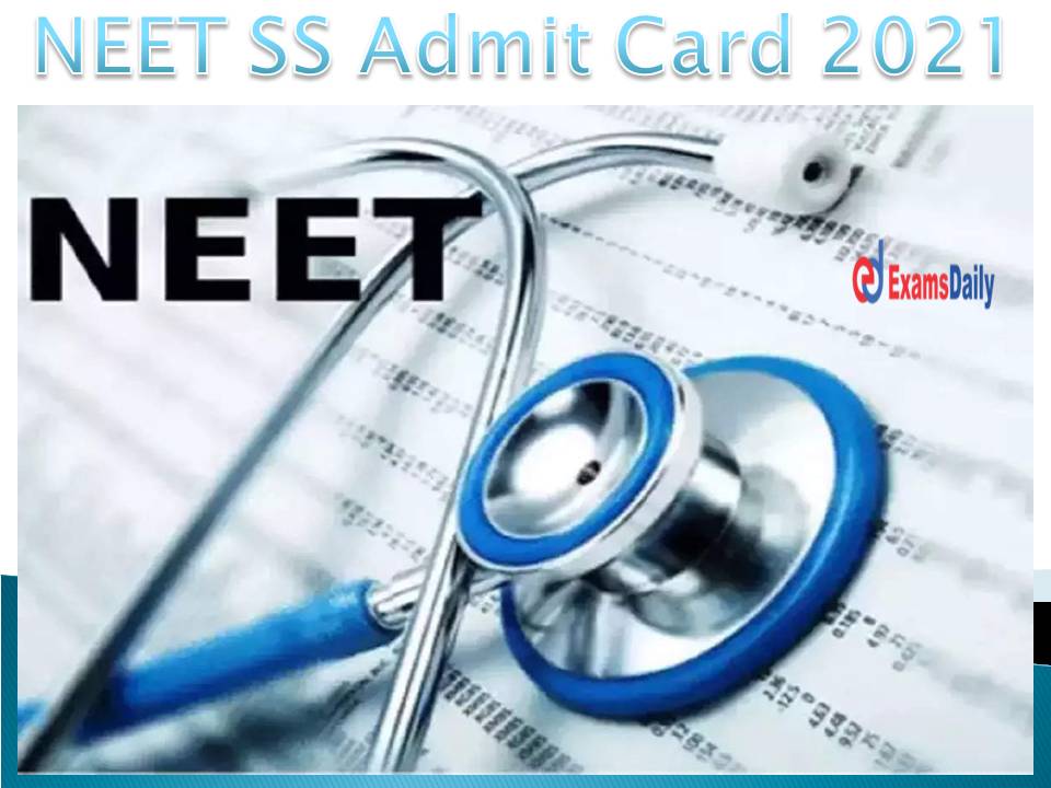 NBE NEET SS Admit Card 2021 – Download Exam Date, Correction Window Details Here!!!