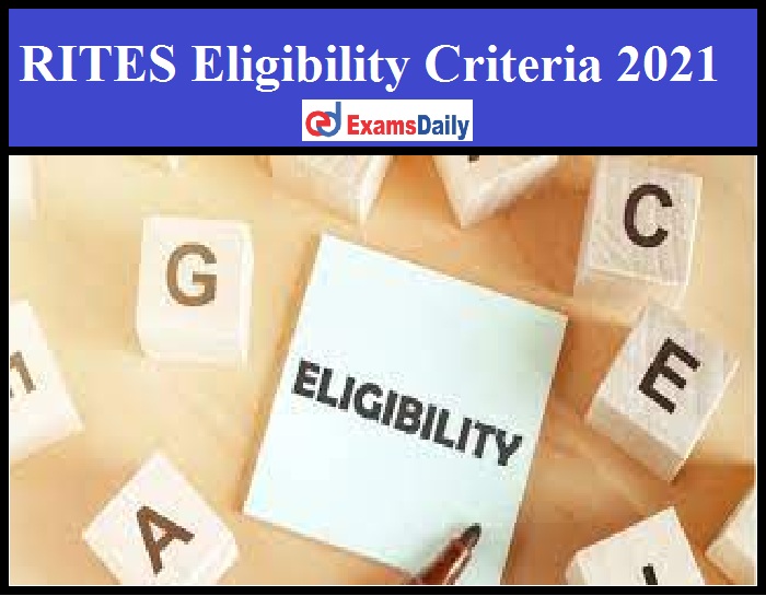 RITES Eligibility Criteria 2021 – Check Salary Details for Current Openings!!!