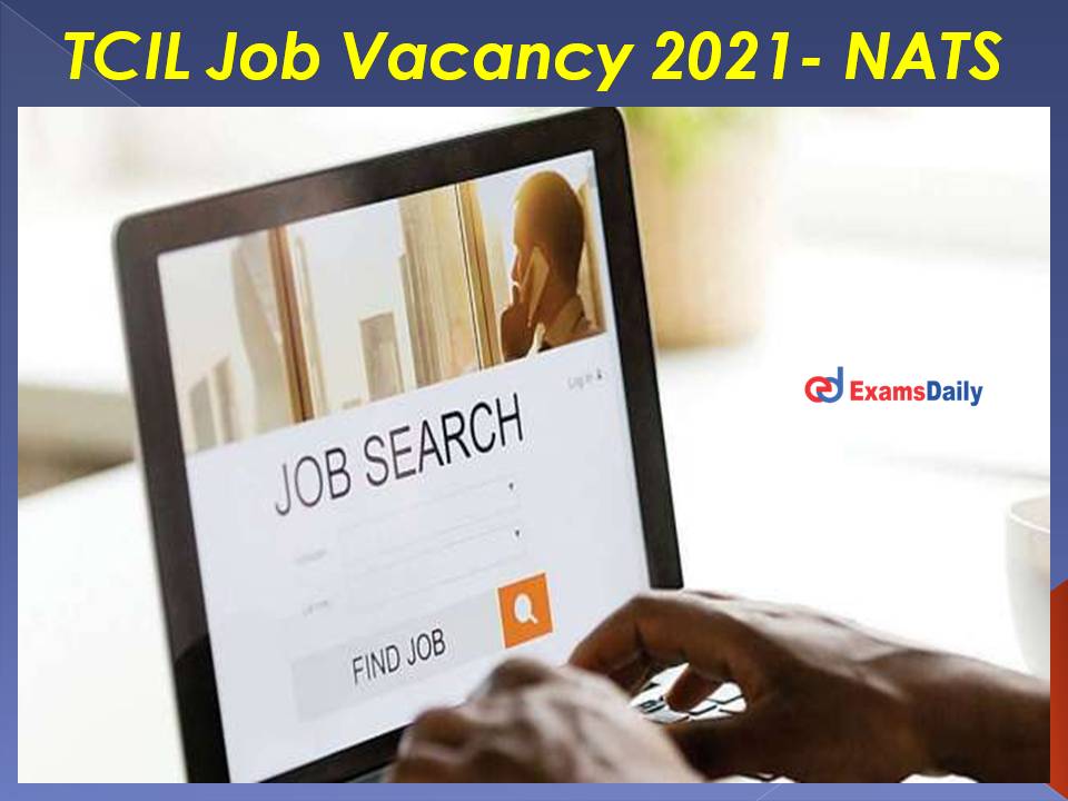 TCIL Job Vacancy 2021 Announced on NATS- BE and Other Graduates Can Apply!!