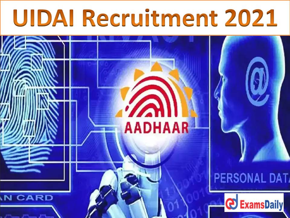 UIDAI Recruitment 2021 Notification Engineering Candidates can Attention Apply Online Soon!!!