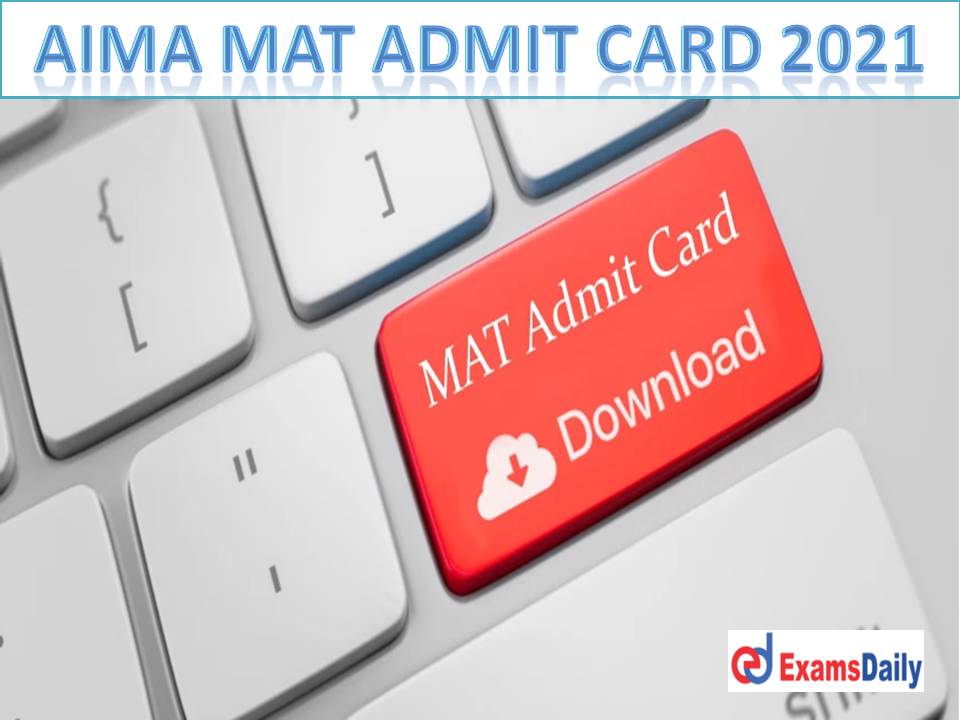 AIMA MAT Admit Card 2021 Download – Link @ mat.aima.in Check Computer Based Test (CBT) Date!!!