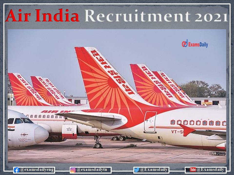 Air India Recruitment 2021 Selection Under Walk in Interview – Graduates are Welcomed!!!