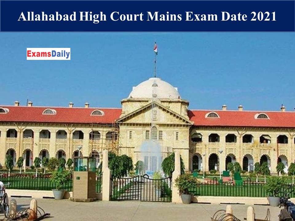 Allahabad High Court Mains Exam Date 2021