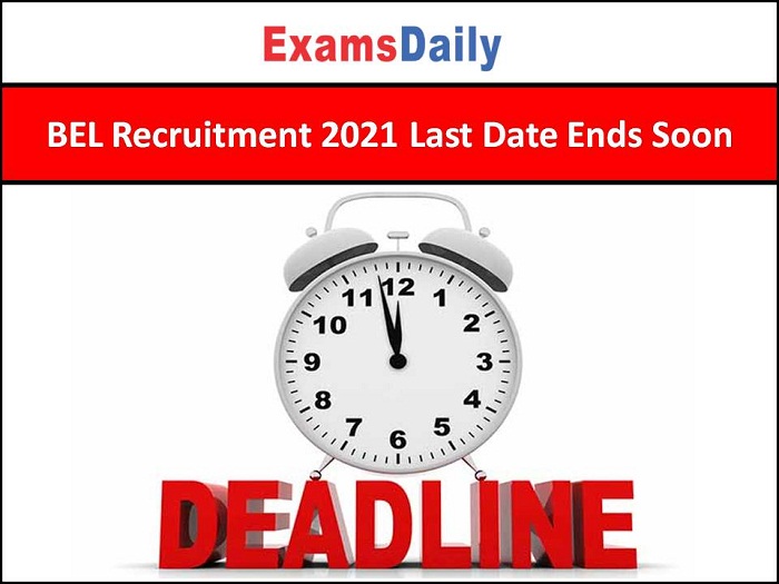 BEL Recruitment 2021 Last Date Ends Soon
