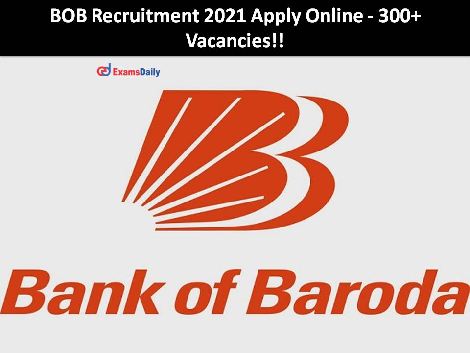 BOB Recruitment 2021 Apply Online - 300+ Vacancies