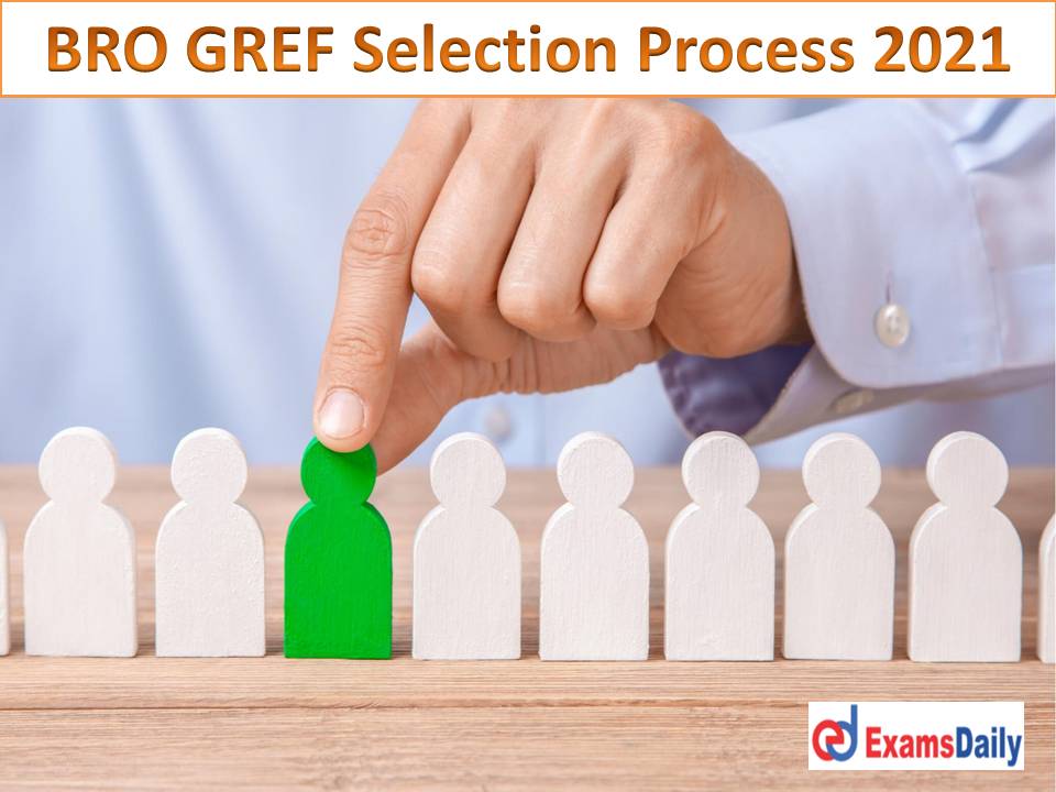 BRO GREF Selection Process 2021 – Check Recruitment Method & Important Instruction!!!