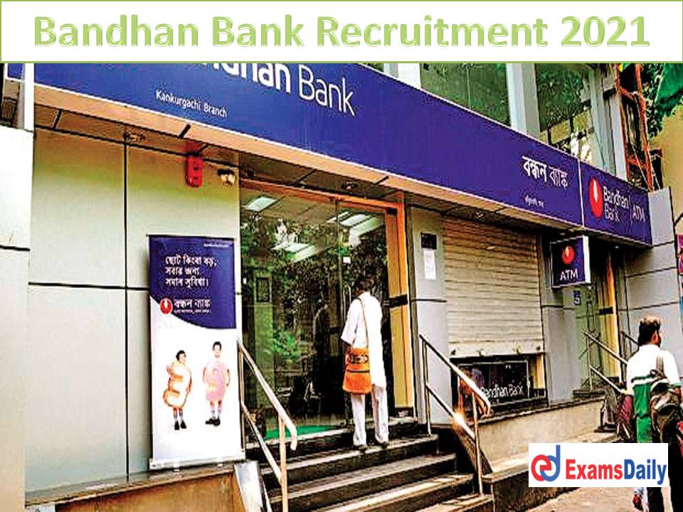 Bandhan Bank Recruitment 2021 Offered by NCS – 140+ Vacancies 12th or HSC Passed Candidates are Eligible!!!