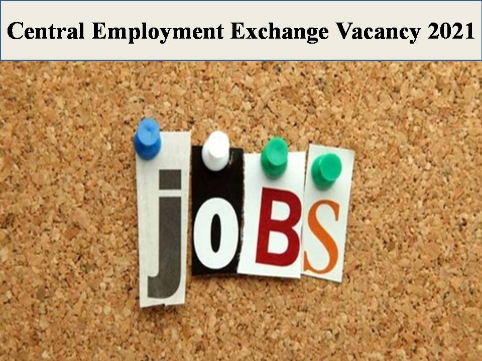 Central Employment Exchange Vacancy 2021