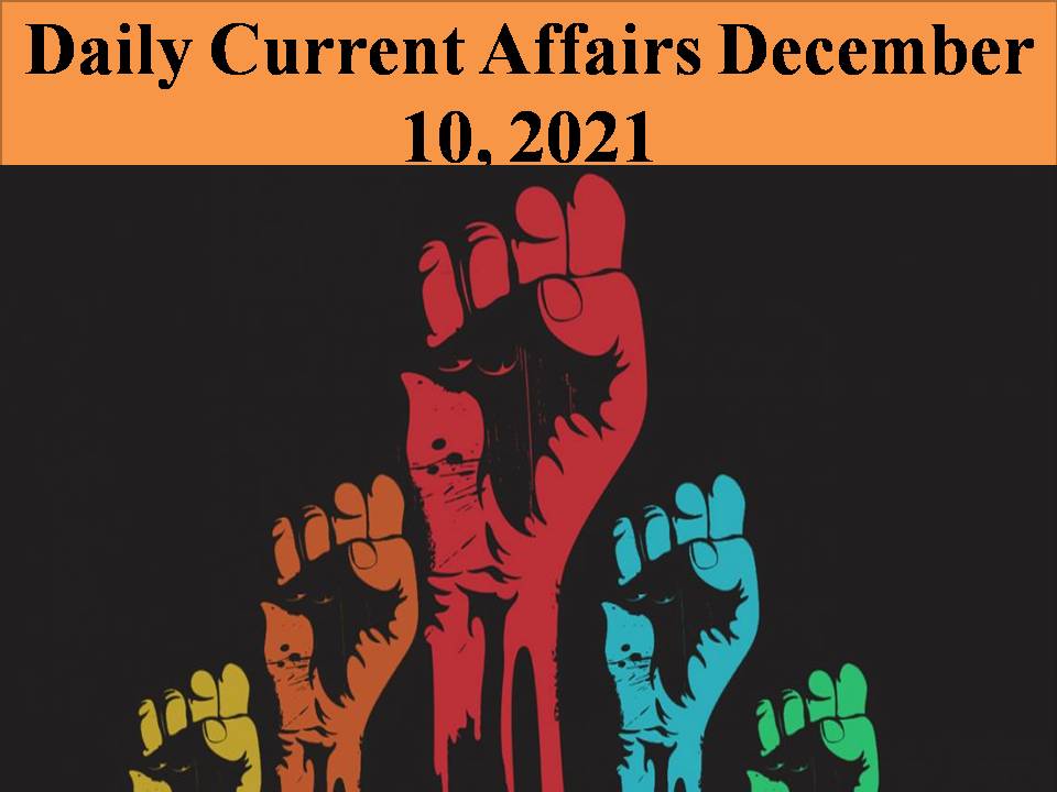 Daily Current Affairs December 10, 2021