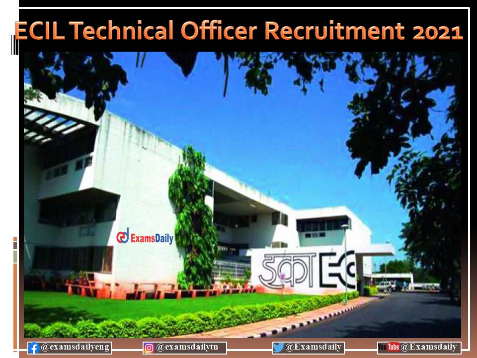 ECIL Recruitment 2021 Last Date is Literally Near!!! 300 Vacancies - Download Selection Method and Details Here!!!