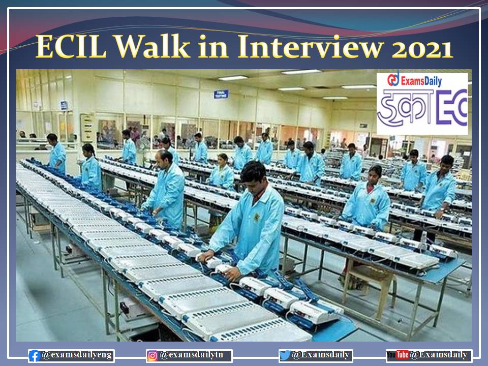 ECIL Walk in Interview 2021 – Important Instructions Available Here