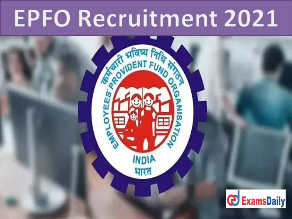 EPFO Recruitment 2021 Out - B.Com Passed Candidates can Alert Download Application Form!!! (1)
