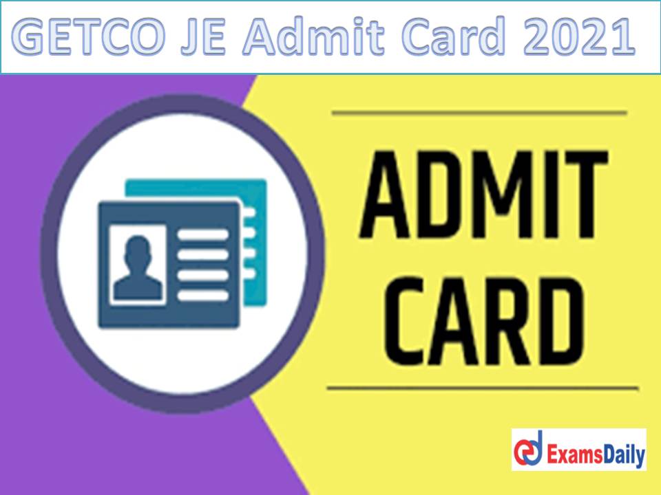 GETCO JE Admit Card 2021 Out – Download Exam Date for Vidyut Sahayak (Junior Engineer – Electrical Civil)!!!