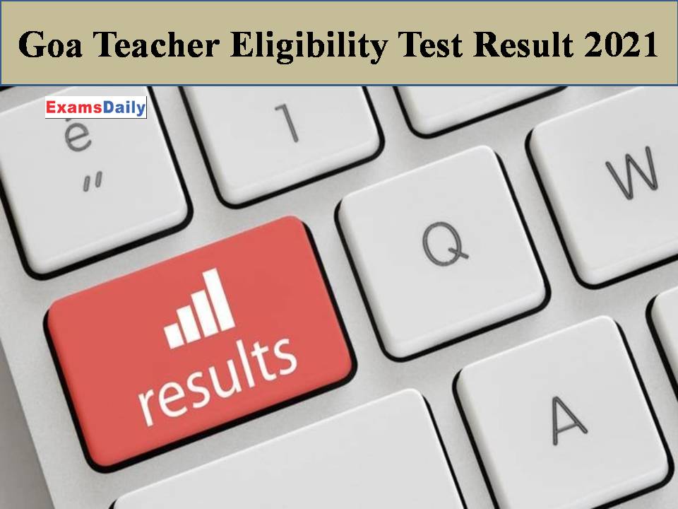 Goa Teacher Eligibility Test Result 2021