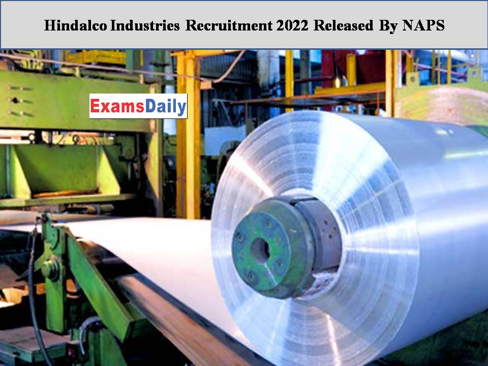 Hindalco Industries Recruitment 2022 Released By NAPS