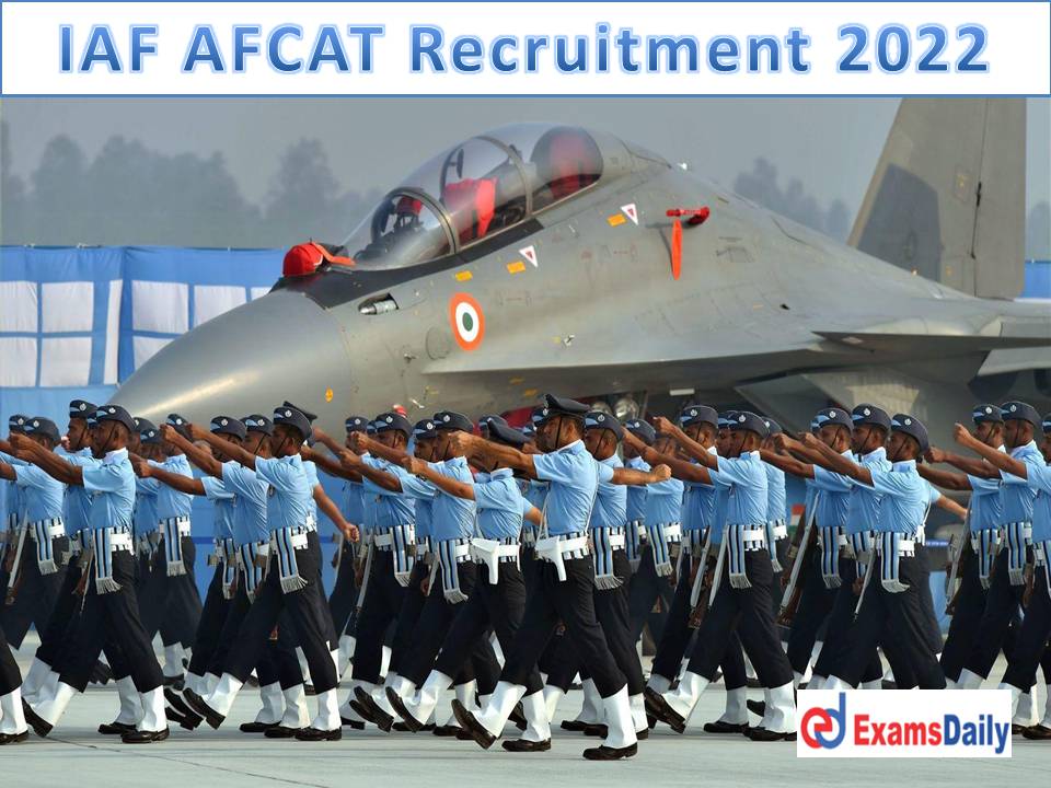 IAF AFCAT Recruitment 2022 Notification – 300+ Vacancies Rare Chance for Central Govt Job Finder!!!