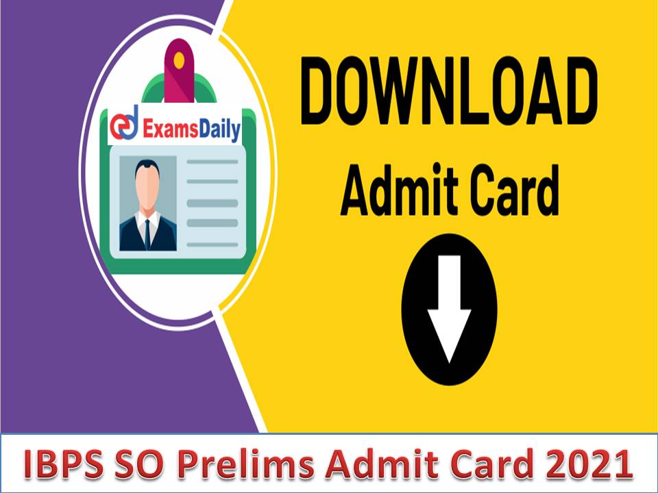 IBPS SO Prelims Admit Card 2021 Out – Direct Link @ ibps.in Download CRP SPL-XI Specialist Officer Prelims Exam Date!!!