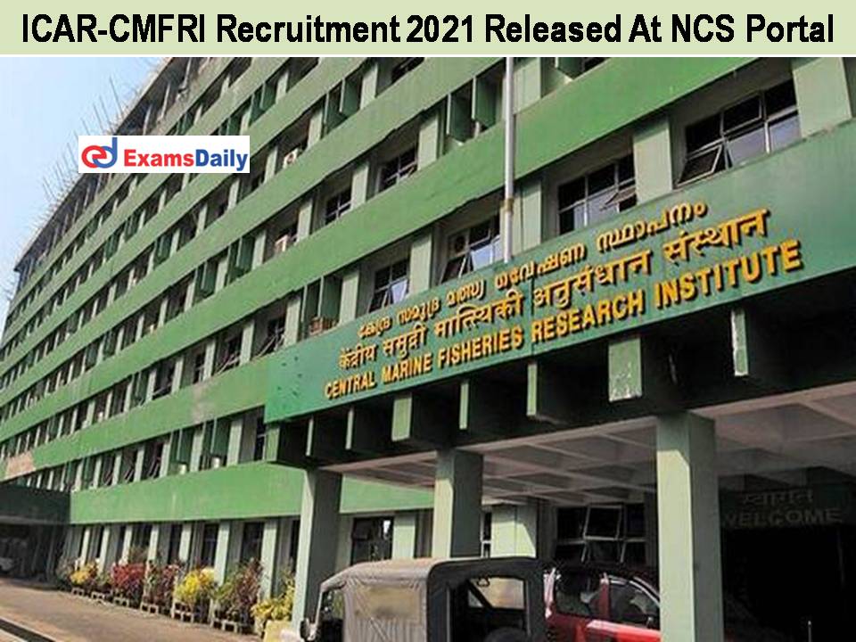 ICAR-CMFRI Recruitment 2021 Released At NCS Portal