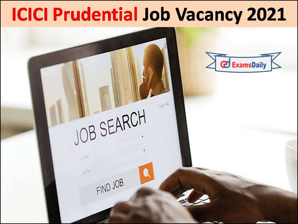 ICICI Prudential Job Vacancy 2021