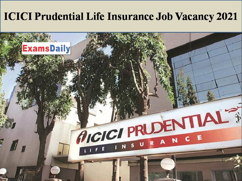 ICICI Prudential Life Insurance Job Vacancy 2021