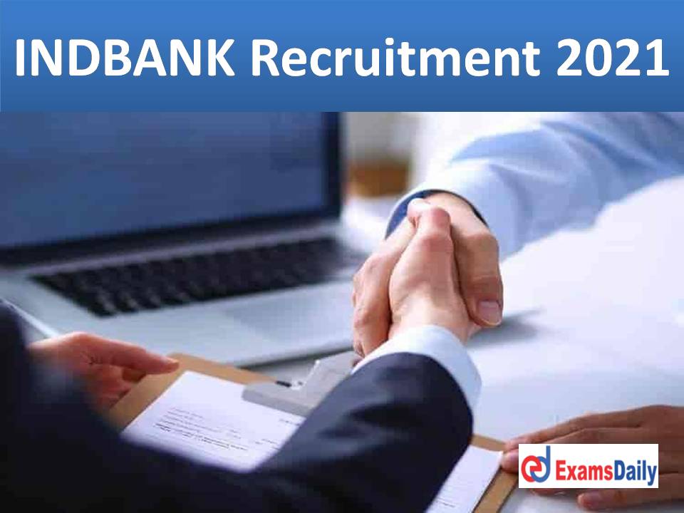 INDBANK Recruitment 2021 Out - Salary Up To 14 Lakhs PM Check Eligibility Here!!!