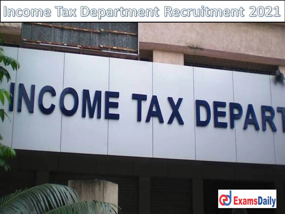Income Tax Department Recruitment 2021 - Apply Online Last Date 10th & Degree Passed Qualification!!!