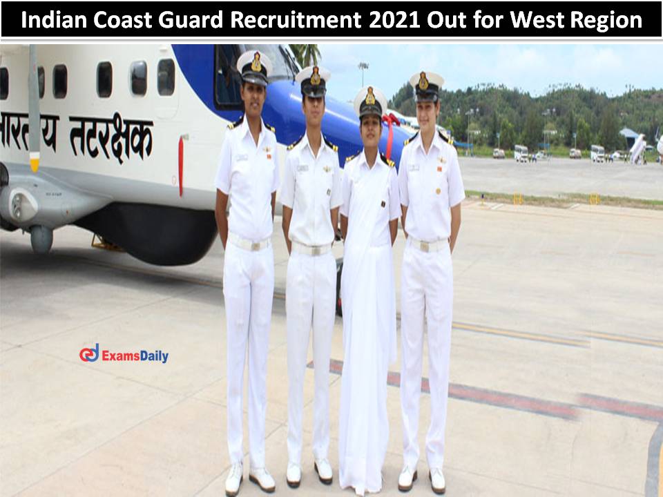 Indian Coast Guard Recruitment 2021 Out for West Region
