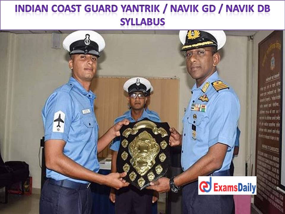 Indian Coast Guard Yantrik Navik GD Navik DB Syllabus 2021 PDF – Download Written Exam Pattern!!!