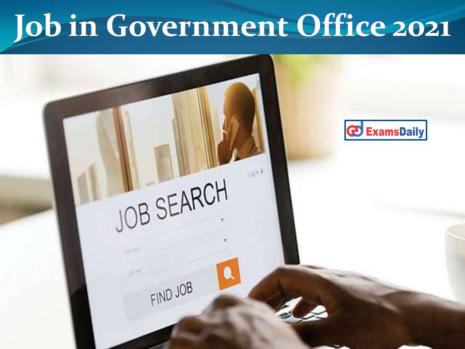 Job in Government Office 2021 Notification Released- Download Application Now!!!
