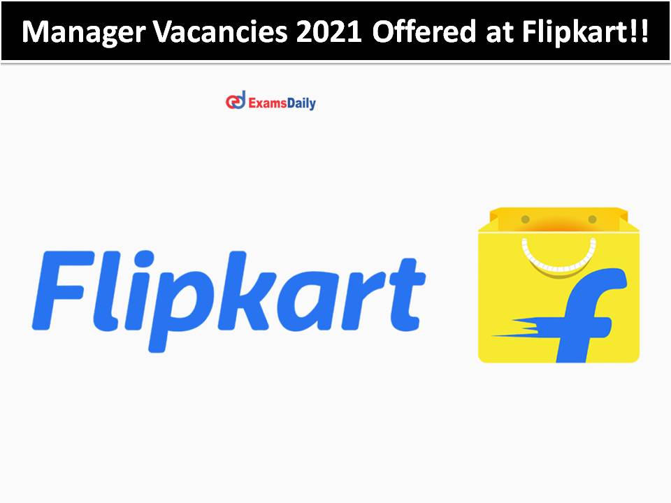 Manager Vacancies 2021 Offered at Flipkart!!