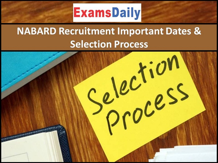 NABARD Recruitment Important Dates & Selection Process