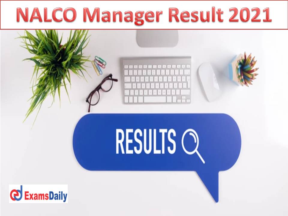 NALCO Manager Result 2021 – Download Shortlisting Candidates for Dy. Manager & General Manager!!!