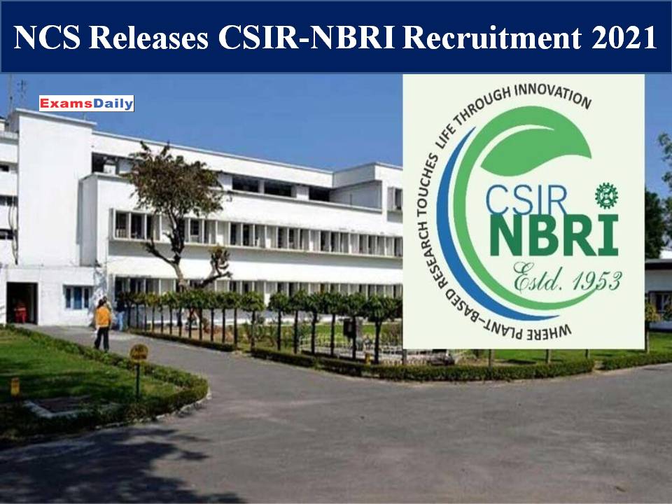 NCS Releases CSIR-NBRI Recruitment 2021