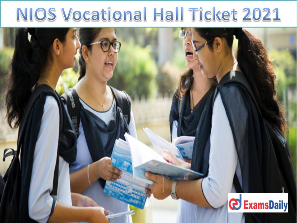 NIOS Vocational Hall Ticket 2021 Out – Direct Link @ nios.ac.in Download Jan 2022 Public Exam Date for D.El.Ed!!!