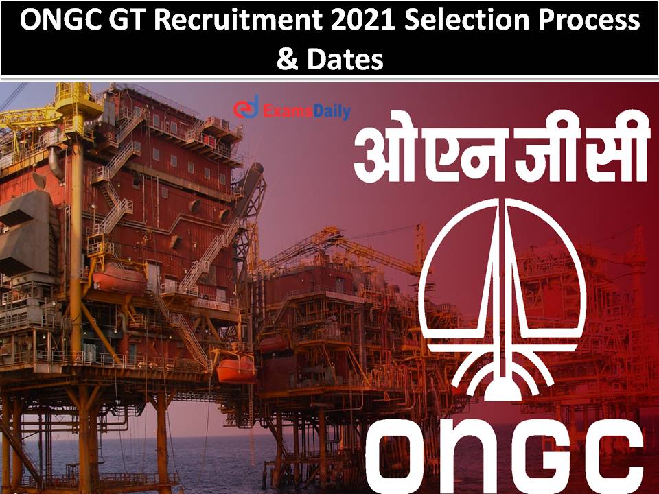 ONGC GT Recruitment 2021 Selection Process
